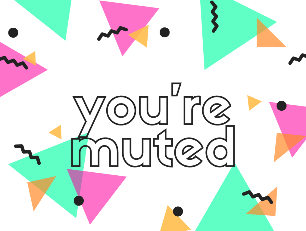 you're muted